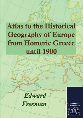Atlas to the Historical Geography of Europe from Homeric Greece until 1900(English, Paperback, Freeman Edward)