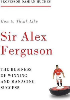 How to Think Like Sir Alex Ferguson(English, Paperback, Hughes Damian)