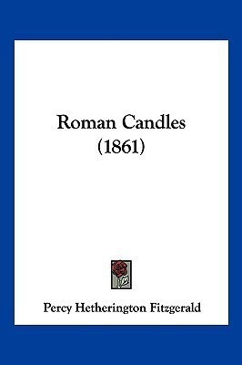 Roman Candles (1861)(English, Paperback, Fitzgerald Percy Hetherington)