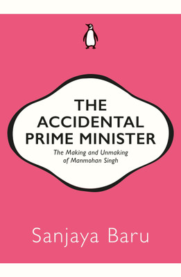 The Accidental Prime Minister  - The Making and Unmaking of Manmohan Singh(English, Paperback, Baru Sanjaya)