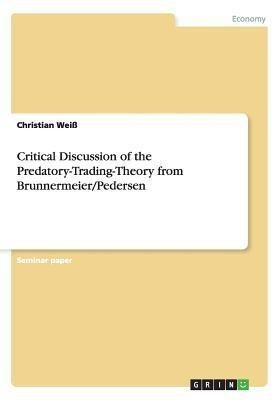 Critical Discussion of the Predatory-Trading-Theory from Brunnermeier/Pedersen(English, Paperback, Weiss Christian)