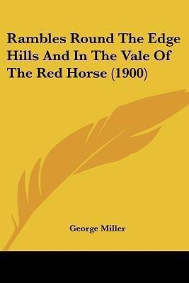 Rambles Round The Edge Hills And In The Vale Of The Red Horse (1900)(English, Paperback, Miller George)