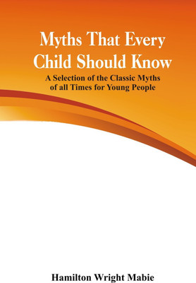 Myths That Every Child Should Know:(English, Paperback, Mabie Hamilton Wright)