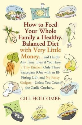 How to Feed Your Whole Family a Healthy, Balanced Diet(English, Paperback, Holcombe Gill)