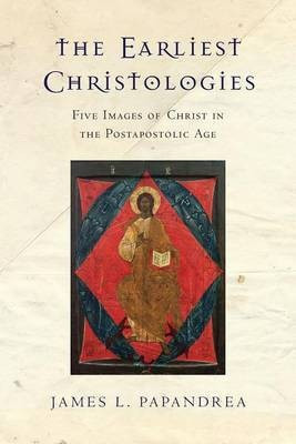 The Earliest Christologies - Five Images of Christ in the Postapostolic Age(English, Paperback, Papandrea James L.)