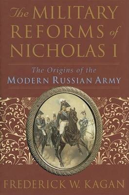 The Military Reforms of Nicholas I(English, Electronic book text, Kagan Frederick W.)