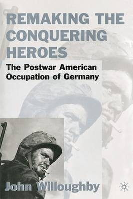 Remaking the Conquering Heroes(English, Electronic book text, Willoughby John W.)