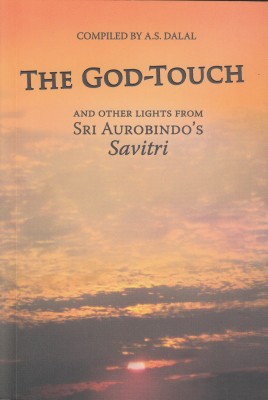 The God-Touch and Other Lights from Sri Aurobindo's Savitri(English, Paperback, Dalal)