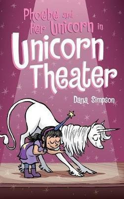Phoebe and Her Unicorn in Unicorn Theater(English, Hardcover, Simpson Dana)