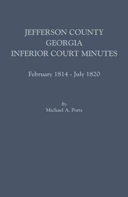 Jefferson County, Georgia, Inferior Court Minutes, February 1814-July 1820(English, Paperback, Ports Michael A (wr)