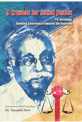 A Crusade for Social justice  - P.S.Krishnan : Bending Governence Towards The Deprived(Paperback, P.S.KRISHNAN IAS (Rtd), DR. V.VASANTHI DEVI)