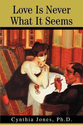 Love Is Never What It Seems(English, Paperback, Jones Cynthia PhD)