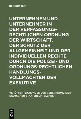 Unternehmen Und Unternehmer in Der Verfassungsrechtlichen Ordnung Der Wirtschaft. Der Schutz Der Allgemeinheit Und Der Individuellen Rechte Durch Die Polizei- Und Ordnungsrechtlichen Handlungsvollmachten Der Exekutive(German, Hardcover, unknown) Unternehmen Und Unternehmer in Der Verfassungsrechtlichen Ordnung Der Wirtschaft. Der Schutz Der Allgemeinheit Und Der Individuellen Rechte Durch Die Polizei- Und Ordnungsrechtlichen Handlungsvollmachten Der Exekutive(German, Hardcover, unknown)