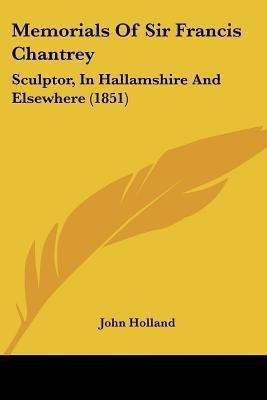 Memorials Of Sir Francis Chantrey(English, Paperback, Holland John)