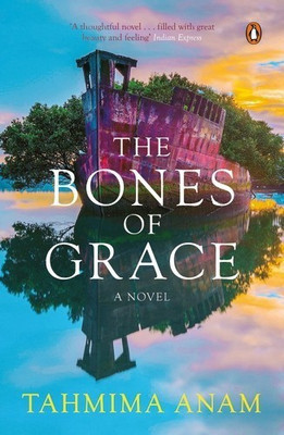 The Bones of Grace  - A Novel(English, Paperback, Anam Tahmima)