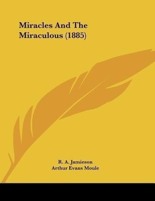 Miracles And The Miraculous (1885)(English, Paperback, Jamieson R a)