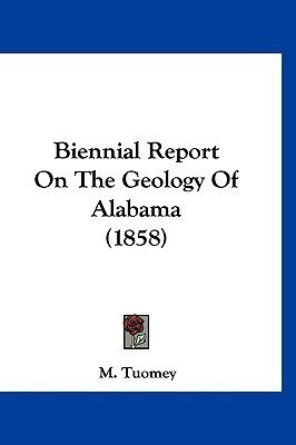 Biennial Report On The Geology Of Alabama (1858)(English, Paperback, Tuomey M)