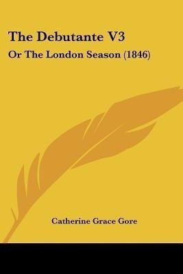 The Debutante V3(English, Paperback, Gore Catherine Grace Frances)