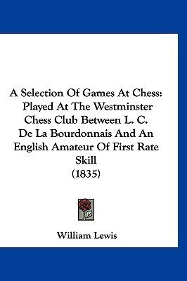 A Selection Of Games At Chess(English, Paperback, Lewis William)