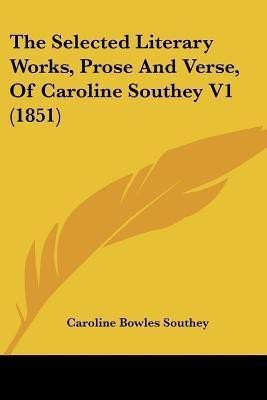 The Selected Literary Works, Prose And Verse, Of Caroline Southey V1 (1851)(English, Paperback, Southey Caroline Bowles)