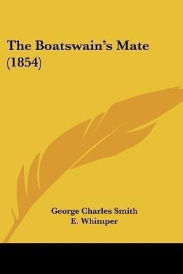 The Boatswain's Mate (1854)(English, Paperback, Smith George Charles)
