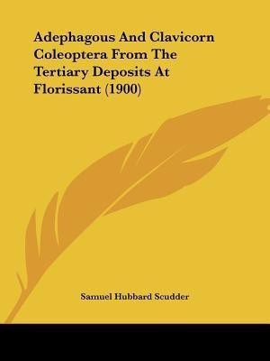Adephagous And Clavicorn Coleoptera From The Tertiary Deposits At Florissant (1900)(English, Paperback, Scudder Samuel Hubbard)