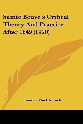 Sainte Beuve's Critical Theory And Practice After 1849 (1920)(English, Paperback, MacClintock Lander)