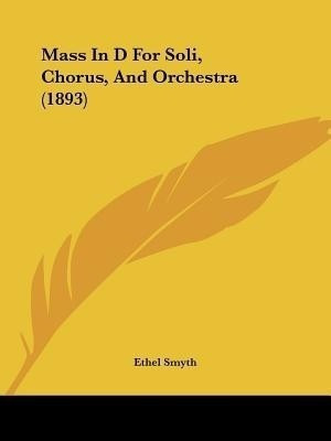Mass In D For Soli, Chorus, And Orchestra (1893)(English, Paperback, unknown)