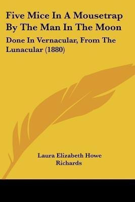 Five Mice In A Mousetrap By The Man In The Moon(English, Paperback, Richards Laura Elizabeth Howe)