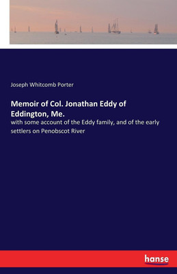 Memoir of Col. Jonathan Eddy of Eddington, Me.(English, Paperback, Porter Joseph Whitcomb)