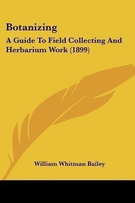 Botanizing(English, Paperback, Bailey William Whitman)