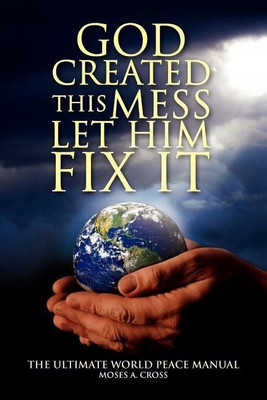 God Created This Mess Let Him Fix It(English, Paperback, Cross Moses A)
