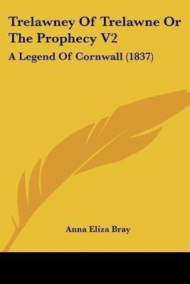 Trelawney Of Trelawne Or The Prophecy V2(English, Paperback, Bray Anna Eliza)