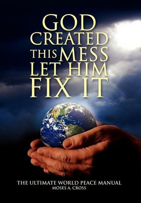 God Created This Mess Let Him Fix It(English, Hardcover, Cross Moses A)