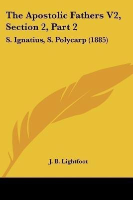 The Apostolic Fathers V2, Section 2, Part 2(English, Paperback, Lightfoot J B)