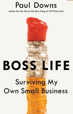 Boss Life : Surviving My Own Small Business(English, Hardcover, Downs Paul)