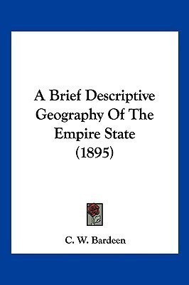 A Brief Descriptive Geography Of The Empire State (1895)(English, Paperback, Bardeen C W)