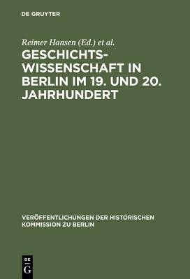 Geschichtswissenschaft in Berlin Im 19. Und 20. Jahrhundert(German, Hardcover, unknown)