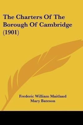 The Charters Of The Borough Of Cambridge (1901)(English, Paperback, unknown)