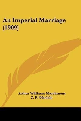 An Imperial Marriage (1909)(English, Paperback, Marchmont Arthur Williams)