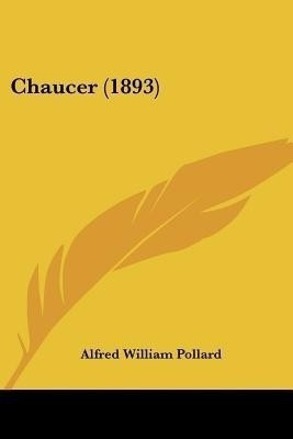 Chaucer (1893)(English, Paperback, Pollard Alfred William)