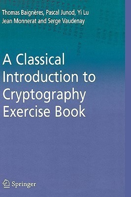 A Classical Introduction to Cryptography Exercise Book(English, Hardcover, Baigneres Thomas)