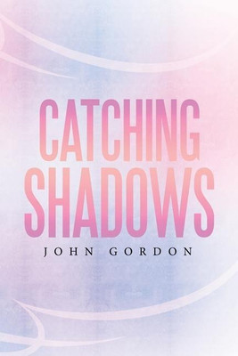 Catching Shadows(English, Paperback, Gordon John Professor)