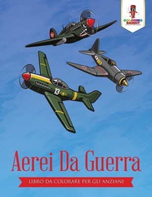 Aerei Da Guerra(Italian, Paperback, Coloring Bandit)