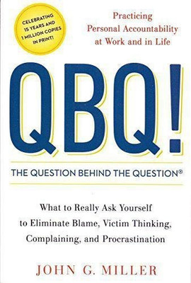 QBQ! The Question Behind the Question(English, Paperback, Miller John)