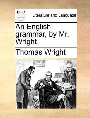 An English grammar, by Mr. Wright.(English, Paperback, Wright Thomas)