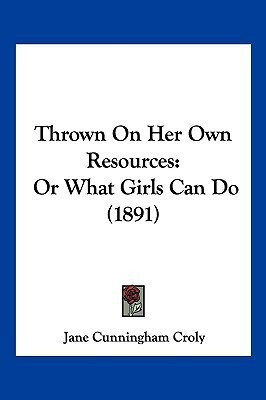 Thrown On Her Own Resources(English, Paperback, Croly Jane Cunningham)