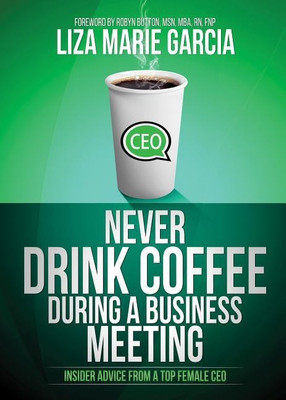 Never Drink Coffee During a Business Meeting(English, Paperback, Garcia Liza M.)