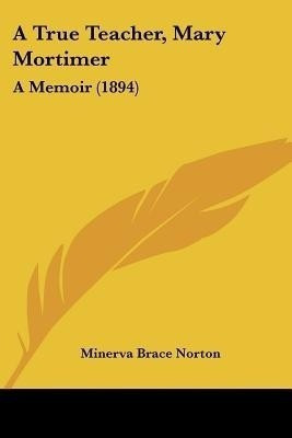 A True Teacher, Mary Mortimer(English, Paperback, Norton Minerva Brace)