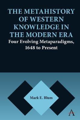 The Metahistory of Western Knowledge in the Modern Era(English, Electronic book text, Blum Mark E.)